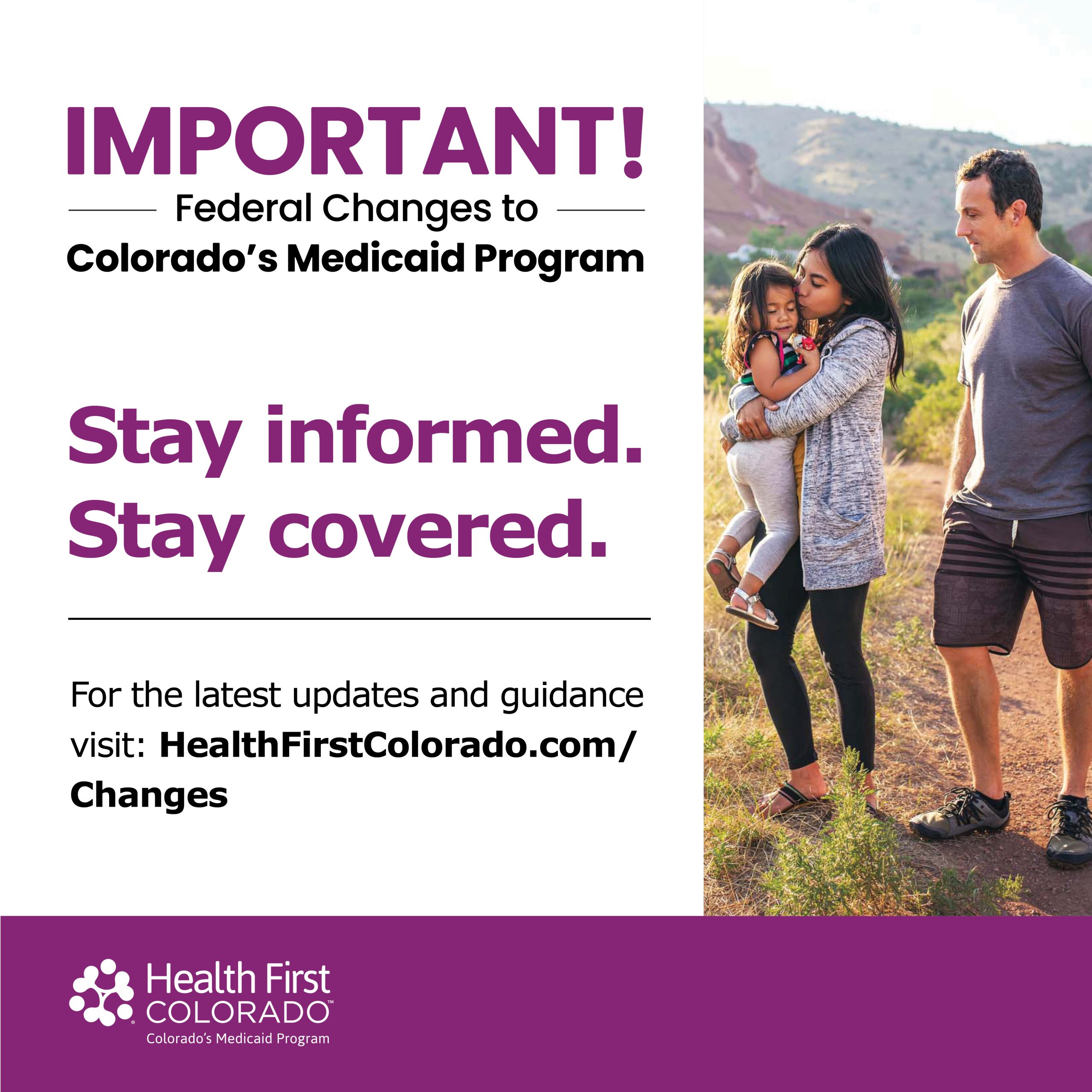 A family of three stands together on a sunny trail with red rock hills in the background. A man in a gray t-shirt and shorts looks toward a woman holding a young girl who is kissing her on the cheek. Text reads: "IMPORTANT! Federal Changes to Colorado's Medicaid Program. Stay informed. Stay covered. For the latest updates and guidance visit: HealthFirstColorado.com/Changes." The Health First Colorado logo and tagline "Colorado's Medicaid Program" appear at the bottom on a purple bar.